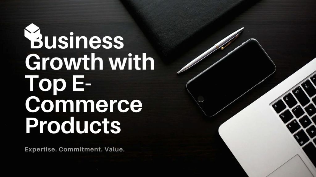  Business Growth with Top E-Commerce Products